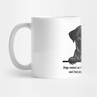 Dogs remind us to cherish every moment  and find joy in the little things Mug